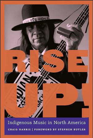 Rise Up!: Indigenous Music in North America by Craig Harris