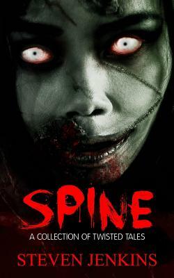 Spine: A collection of twisted tales by Steven Jenkins