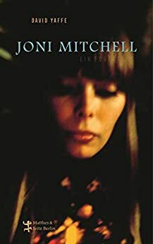 Joni Mitchell - Ein Porträt by David Yaffe, Thomas Steinfeld