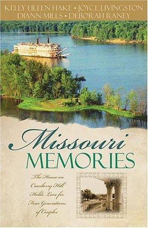 Missouri Memoires - The House On Cranberry Hill Holds Love For Four Generations Of Couples by Deborah Raney, Joyce Livingston, DiAnn Mills, DiAnn Mills