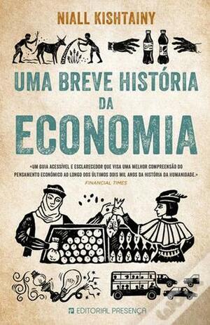 Uma Breve História da Economia by Niall Kishtainy