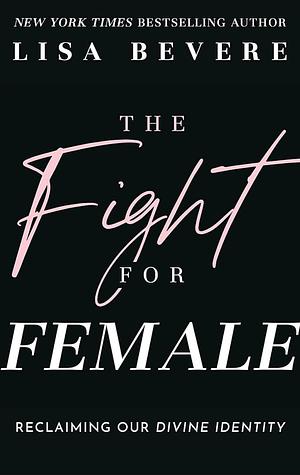 The Fight for Female  by Lisa Bevere