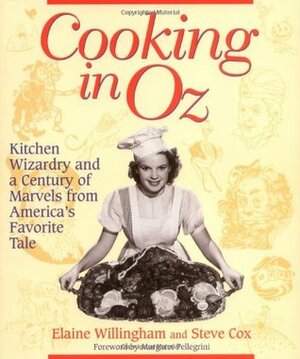 Cooking in Oz: Kitchen Wizardary from America's Favorite Fairy Tale by Elaine Willingham, Stephen Cox