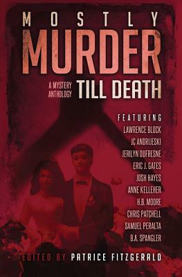 Mostly Murder: Till Death: a mystery anthology by Jerilyn DuFresne, Eric J. Gates, Chris Patchell