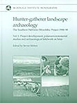 Hunter-Gatherer Landscape Archaeology: The Southern Hebrides Mesolithic Project 1988-98 by Steven Mithen