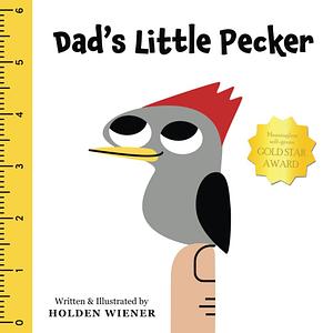 Dad's Little Pecker by Holden Wiener