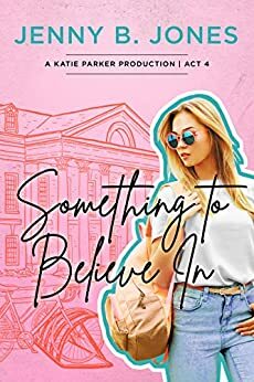 Something to Believe In by Jenny B. Jones