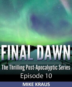 Final Dawn: Episode 10 by Mike Kraus