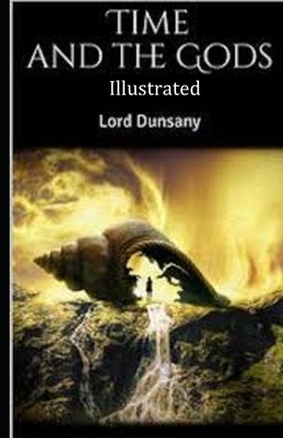 Time and the Gods Illustrated by Lord Dunsany