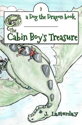 The Cabin Boy's Treasure: Dog the Dragon, Book 2 by J. Lasterday