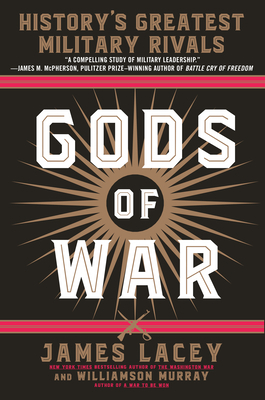 Gods of War: History's Greatest Military Rivals by Williamson Murray, James Lacey