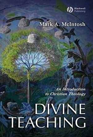 Divine Teaching: An Introduction To Christian Theology by Mark McIntosh