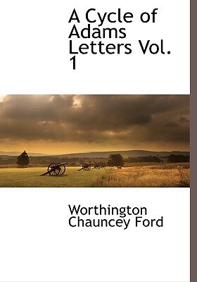 A Cycle of Adams Letters Vol. 1 by Worthington Chauncey Ford