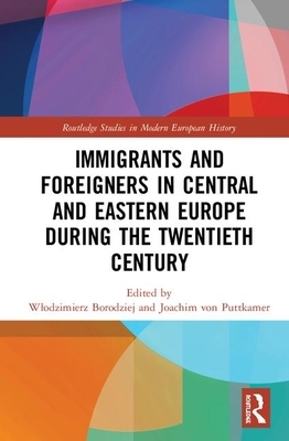 Immigrants and Foreigners in Central and Eastern Europe During the Twentieth Century by 