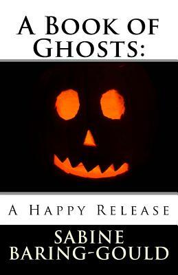 A Book of Ghosts: A Happy Release by Sabine Baring Gould