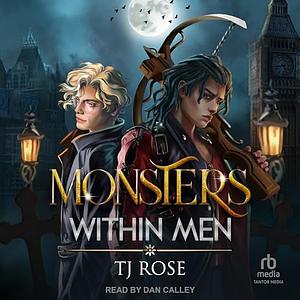 Monsters Within Men by TJ Rose