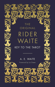 The Key to the Tarot: The Official Companion to the World Famous Original Rider Waite Tarot Deck by A. E. Waite