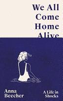 We All Come Home Alive by Anna Beecher