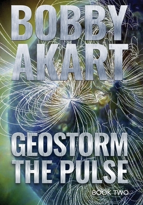 Geostorm The Pulse: A Post Apocalyptic EMP Survival Thriller by Bobby Akart