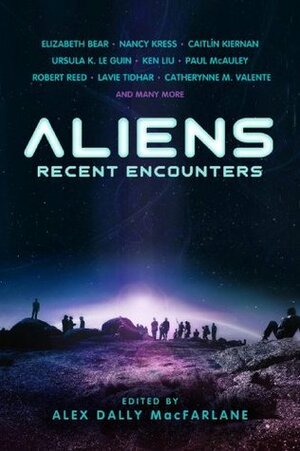 Aliens: Recent Encounters by Alex Dally MacFarlane
