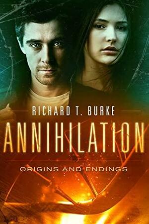 Annihilation: Origins and Endings by Richard T. Burke