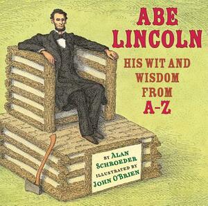 Abe Lincoln: His Wit and Wisdom from A-Z by Alan Schroeder