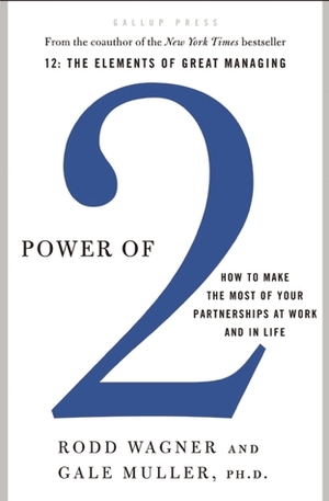 Power of 2: How to Make the Most of Your Partnerships at Work and in Life by Gale Muller, Rodd Wagner