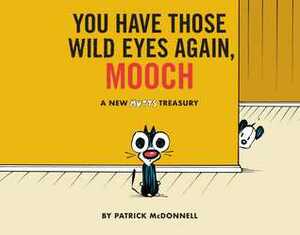 You Have Those Wild Eyes Again, Mooch: A New MUTTS Treasury by Patrick McDonnell