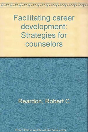 Facilitating Career Development: Strategies for Counselors by Robert C. Reardon