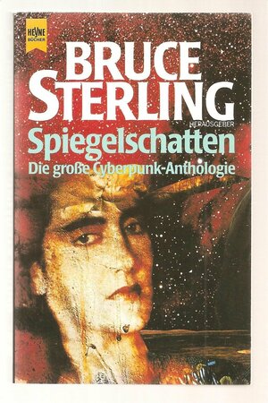 Spiegelschatten: Die große Cyberpunk-Anthologie by Greg Bear, Paul Di Filippo, Tom Maddox, Lewis Shiner, Bruce Sterling, William Gibson, Pat Cadigan, Marc Laidlaw, James Patrick Kelly, John Shirley, Rudy Rucker