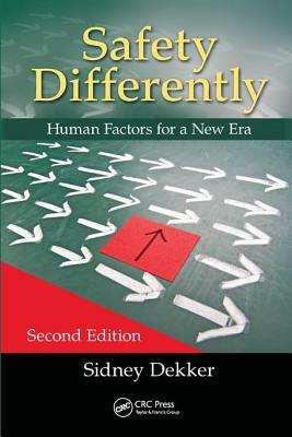 Safety Differently: Human Factors for a New Era, Second Edition by Sidney Dekker