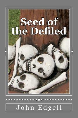 Seed of the Defiled by John Edgell
