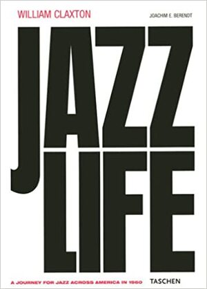 Jazz Life by William Claxton, Joachim-Ernst Berendt