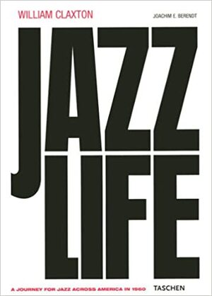 Jazz Life by Joachim-Ernst Berendt, William Claxton