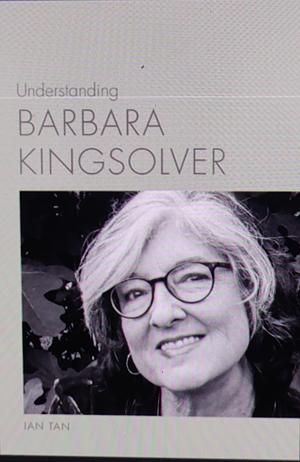 Understanding Barbara Kingsolver  by Ian Tan