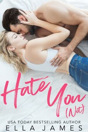 Hate You (Not) by Ella James