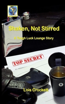 Shaken, Not Stirred: A Tough Luck Lounge Story by Lois Crockett
