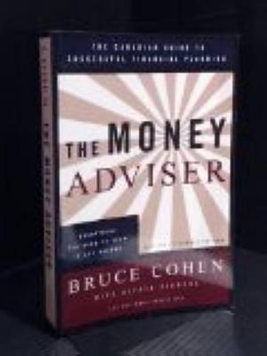 The Money Adviser : the Canadian Guide to Successful Financial Planning by Bruce Cohen, Alyssa Diamond