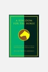 A Kingdom for a Horse: The Legacy of R.A. Alexander and Woodburn Farms by William Preston Mangum, Joe Paul Pruett, William Strode