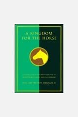 A Kingdom for a Horse: The Legacy of R.A. Alexander and Woodburn Farms by Joe Paul Pruett, William Strode, William Preston Mangum