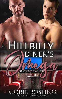Hillbilly Diner's Omega: A Non-Shifter Mpreg Romance by Corie Rosling
