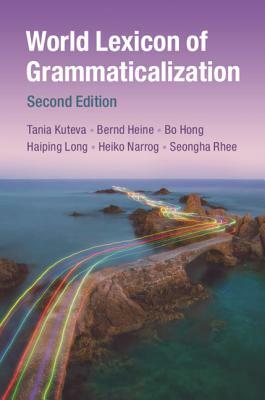 World Lexicon of Grammaticalization by Bo Hong, Bernd Heine, Tania Kouteva