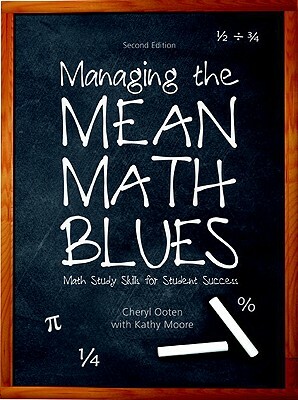 Managing the Mean Math Blues: Study Skills for Student Success by Kathy Moore, Cheryl Ooten