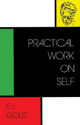 Practical Work on Self by E. J. Gold