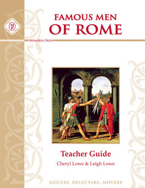 Famous Men of Rome Teacher Guide by Cheryl Lowe, Leigh Lowe