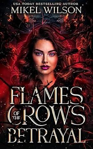 Flames of the Crows Betrayal by Mikel Wilson