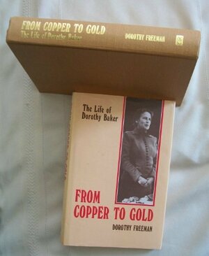 From Copper to Gold: The Life of Dorothy Baker by Dorothy Freeman