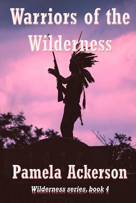 Warriors of the Wilderness by Pamela Ackerson