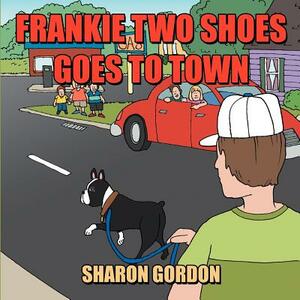 Frankie Two Shoes Goes to Town by Sharon Gordon