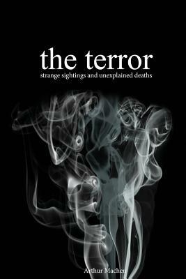 The Terror: Strange Sightings and Unexplained Deaths by Arthur Machen